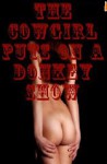 The Cowgirl Puts on a Donkey Show: A Rough Sex Fantasy (The Sex Circus Chronicles) - Sheena Stone