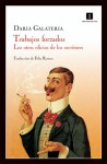 Trabajos forzados: Los otros oficios de los escritores - Daria Galateria, Félix Romeo