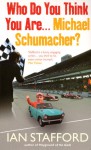 Who Do You Think You Are . . . Michael Schumacher? - Ian Stafford