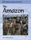 The Amazon (Indigenous Peoples of the World) - Anne Wallace Sharp