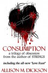 Consumption: A Trilogy of Obsession - Allison M. Dickson