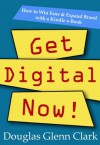 Get Digital Now: How to win fans & expand brand with a Kindle eBook - Douglas Glenn Clark