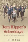 Tom Kipper's Schooldays: Memories of an Irish Childhood in Liverpool - Peter Sale