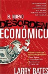 El Nuevo Desorden Economico: Estrategias paa sobrellevar cualquier crisis a la vez que mantiene intactas sus finanzas - Larry Bates