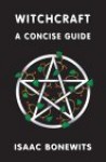 Witchcraft: A Concise Guide Or Which Witch Is Which? - Isaac Bonewits