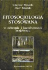 Fitosocjologia stosowana w ochronie i kształtowaniu krajobrazu - Czesław Wysocki, Piotr Sikorski