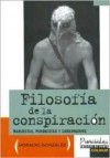 Filosofia de La Conspiracion: Marxistas, Peronistas y Carbonarios - Horacio Gonzalez