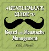 A Gentleman's Guide to Beard and Moustache Management - Chris Martin