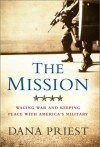 The Mission: Waging War and Keeping Peace With America's Military - Dana Priest