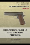 Automatic Pistol Caliber .45 M1911 and M1911a1 Field Manual: FM 23-35 - War Department