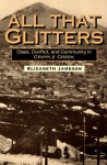 All That Glitters: Class, Conflict, and Community in Cripple Creek (Working Class in American History) - Elizabeth Jameson