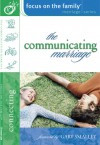 The Communicating Marriage: Study Topic: Connecting - Focus on the Family