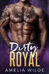 Dirty Royal: A Bad Boy Royal Romance - Amelia Wilde