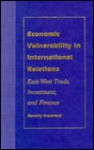 Economic Vulnerability in International Relations: East- West Trade, Investment, and Finance - Beverly Crawford