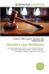 Bouvier's Law Dictionary - Agnes F. Vandome, John McBrewster, Sam B Miller II