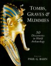 Tombs, Graves and Mummies: 50 Discoveries in World Archaeology - Paul G. Bahn