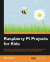 Raspberry Pi Projects for Kids - Daniel Bates