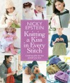 Knitting a Kiss in Every Stitch: Creating Gifts for the People You Love - Nicky Epstein