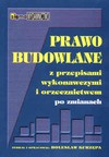 Prawo budowlane z przepisami wykonawczymi i orzecznictwem po zmianach - Bolesław Kurzępa