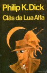 Clãs da Lua Alfa - Philip K. Dick, Terezinha B. dos Santos