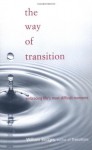 The Way of Transition: Embracing Life's Most Difficult Moments - William Bridges