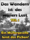 TEIL 1: Ein Müllergeselle lernt das Ficken! (Das Wandern ist des Müllers Lust) (German Edition) - Georg Greiner