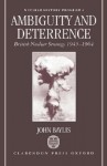 Ambiguity and Deterrence: British Nuclear Strategy 1945-1964 - John Baylis