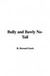 Bully and Bawly No-Tail - Howard R. Garis