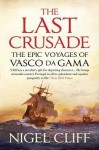 The Last Crusade: The Epic Voyages of Vasco Da Gama - Nigel Cliff