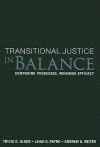 Transitional Justice in Balance: Comparing Processes, Weighing Efficacy - Tricia D. Olsen, Leigh A. Payne, Andrew G. Reiter