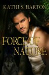 Force of Nature (Force of Nature Series) - Kathi S. Barton