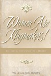 Women Are Kingmakers!: Celebrating God's Great Idea: Women! - Wellington Boone