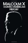 Malcolm X on Afro-American History (Malcolm X speeches & writings) - Malcolm X