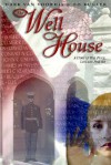 The Well House: A Story of War, Peace, Love and Forever - Mark Van Voorhis, Ed Kugler