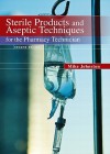 Sterile Products and Aseptic Techniques for the Pharmacy Technician - John Johnston, Jeff Gricar