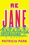 Re Jane: A Novel - Patricia Park