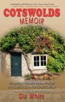 Cotswolds Memoir: Discovering a Beautiful Region of Great Britain on a Quest to Buy a 17th Century Cottage - Diz White