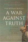 A War Against Truth: An Intimate Account of the Invasion of Iraq - Paul William Roberts