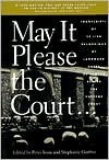 May It Please the Court: The Most Significant Oral Arguments Made Before the Supreme Court Since 1955 - Peter Irons, Stephanie Guitton