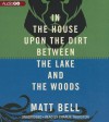 In the House upon the Dirt between the Lake and the Woods - Matt Bell