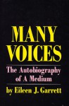 Many Voices: The Autobiography Of A Medium - Eileen J. Garrett