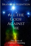 [ All the Gods Against Me: The Story of Clarence Manning BY Berntson, Brandon ( Author ) ] { Paperback } 2014 - Brandon Berntson