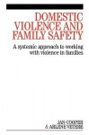 Domestic Violence and Family Safety: A Systemic Approach to Working with Violence in Families - Jan Cooper, Arlene Vetere