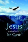 Jesus: Myth or Reality? - Ian Curtis