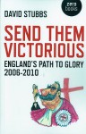 Send Them Victorious: England's Path to Glory 2006-2010 - David Stubbs