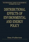 Distributional Effects Of Environmental And Energy Policy (The International Library Of Environmental Economics And Policy) - Don Fullerton