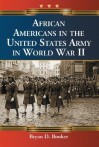 African Americans in the United States Army in World War II - Bryan D. Booker