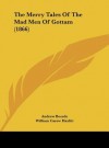 The Merry Tales of the Mad Men of Gottam (1866) - Andrew Boorde, William Carew Hazlitt