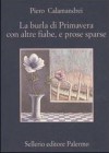 La burla di primavera con altre fiabe, e prose sparse - Piero Calamandrei