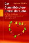 Das Gummibarchen-Orakel der Liebe: Sie ziehen fünf Bärchen und erfahren alles über Ihre Liebe, Ihren Partner, Ihr Glück - Dietmar Bittrich